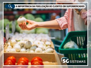 A importância da fidelização de clientes em supermercados