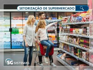 Guia prático para boa setorização de supermercado: atraia clientes!