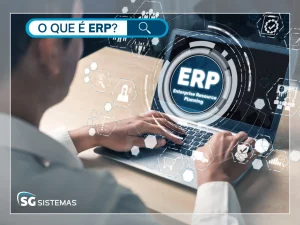 O que é ERP: tudo sobre o sistema de gestão integrado
