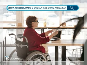 Lei da acessibilidade: o que ela diz e como aplicá-la?