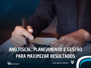 Ano fiscal: planejamento e gestão para maximizar resultados