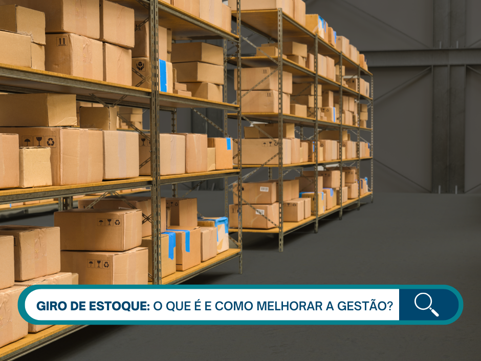Giro de estoque: o que é e como melhorar a gestão?