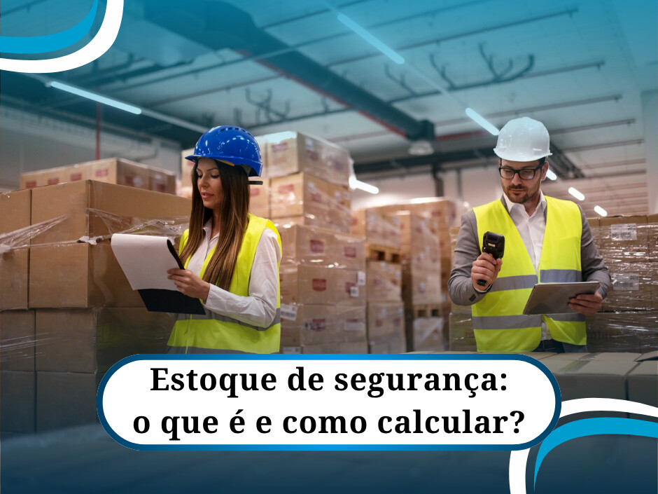 Estoque de segurança: o que é e como calcular? Confira aqui