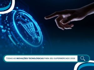Inovações tecnológicas em supermercados 2026