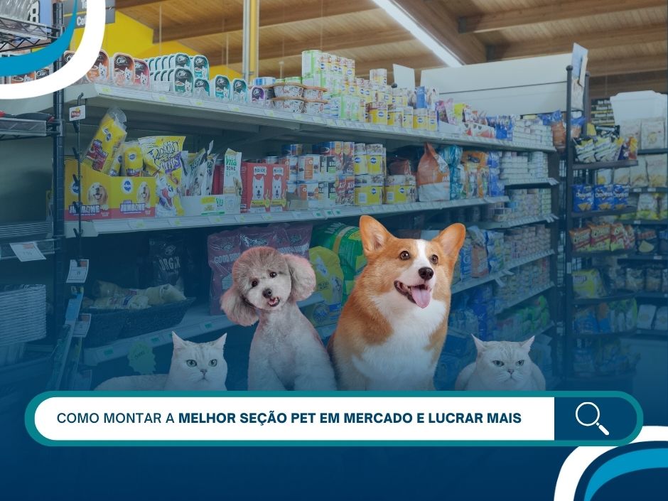 Como montar a melhor seção pet em mercado e lucrar mais